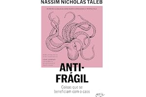 Antifrágil (Nova edição): Coisas que se beneficiam com o caos