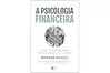 A psicologia financeira: lições atemporais sobre fortuna, ganância e felicidade