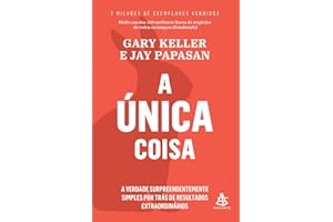 A única coisa: A verdade surpreendentemente simples por trás de resultados extraordinários