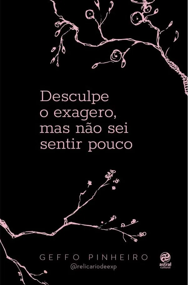 Desculpe O Exagero, Mas Não Sei Sentir Pouco