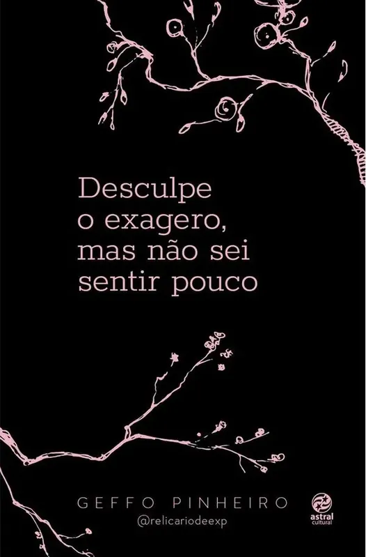 Desculpe O Exagero, Mas Não Sei Sentir Pouco