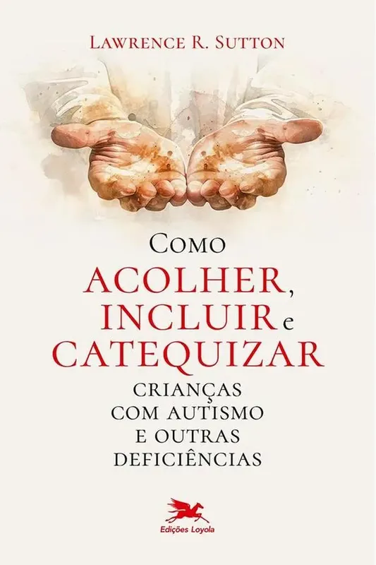 Como Acolher, Incluir E Catequizar Crianças Com Autismo E Outras Deficiências