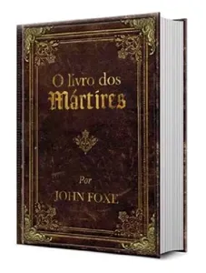 O Livro Dos Martires De John Foxe