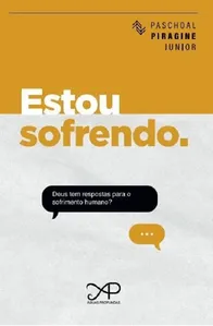 Estou Sofrendo - Deus Tem Respostas Para O Sofrimento Humano?
