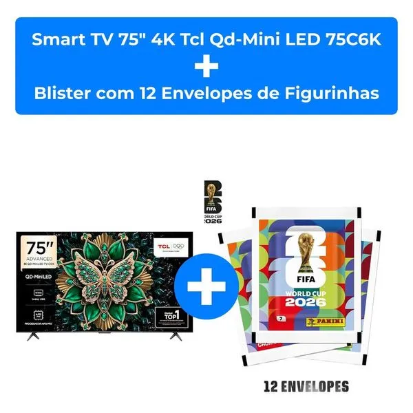 Kit Smart TV 75" 4K TCL QD-Mini LED 75C6K + Blister com 12 Envelopes de Figurinhas Copa do Mundo 2026 Panini 84 Figurinhas
