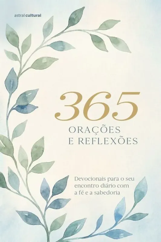 365 Orações E Reflexões - Devocionais Para O Seu Encontro Diário Com A Fé E A Sabedoria