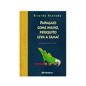 Papagaio Come Milho, Periquito Leva a Fama - Editora Moderna