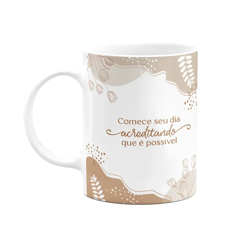 Caneca Motivação - Comece O Dia Acreditando Que É Possível