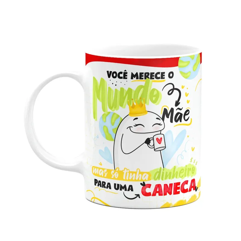 Caneca Flork Mães - Você Merece O Mundo Mãe!