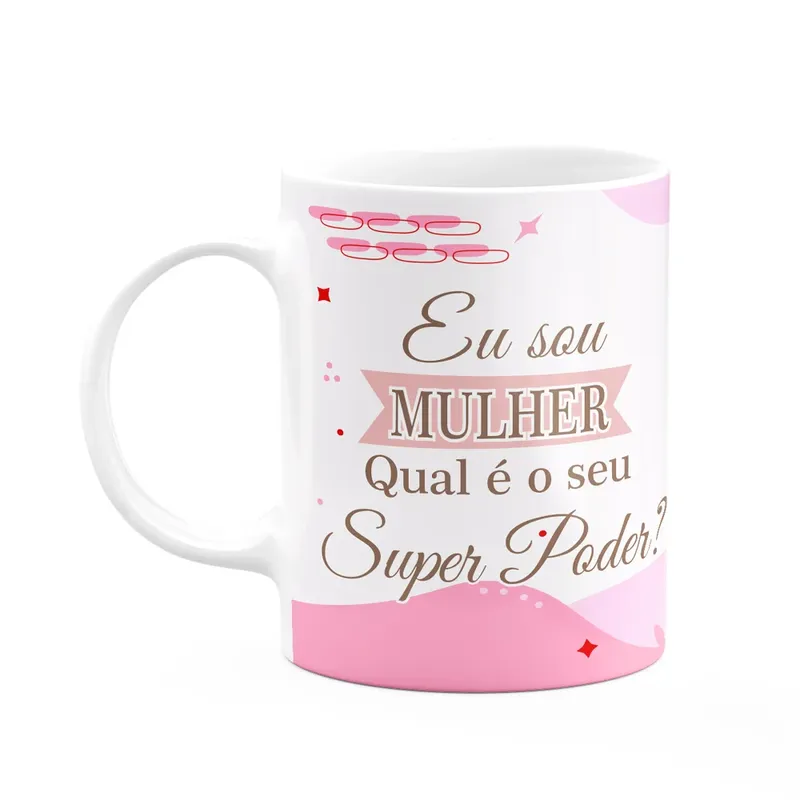 Caneca Mulheres - Eu Sou Mulher, Qual É O Seu Poder?