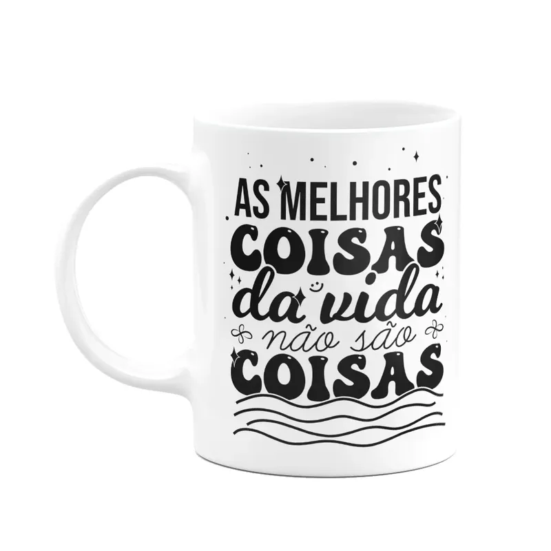 Caneca Motivação - As Melhores Coisas Da Vida Não São Coisas