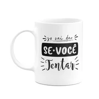 Caneca Motivação - Só Vai Dar Se Você Tentar