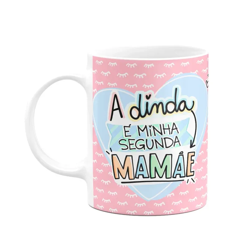 Caneca Mães - A Dinda É Minha Segunda Mamãe