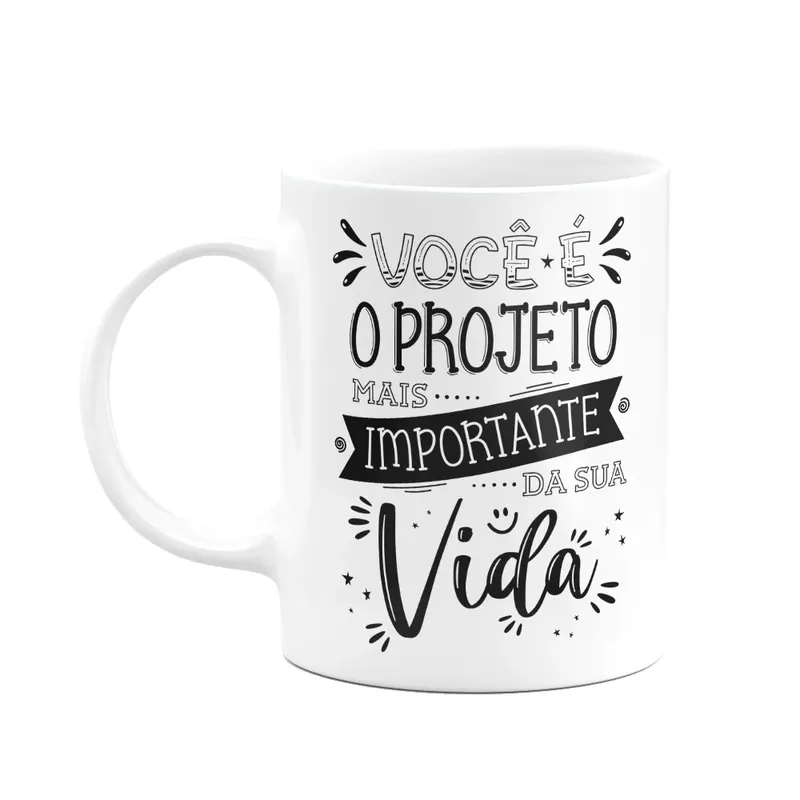 Caneca Motivação - Você É O Projeto Mais Importante