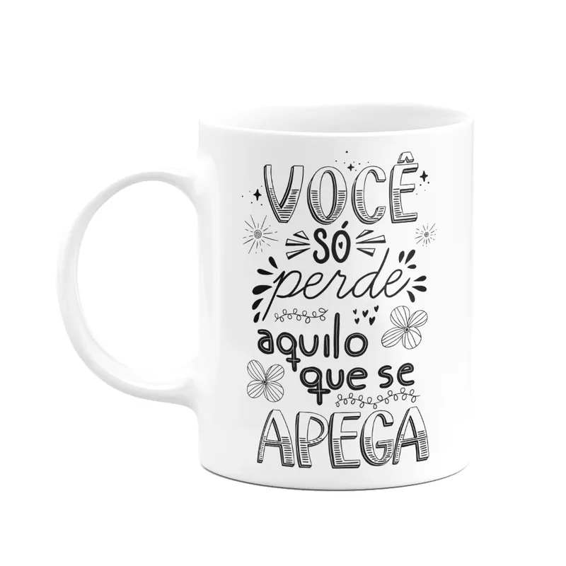 Caneca Motivação - Você Só Perde Aquilo Que Se Apega