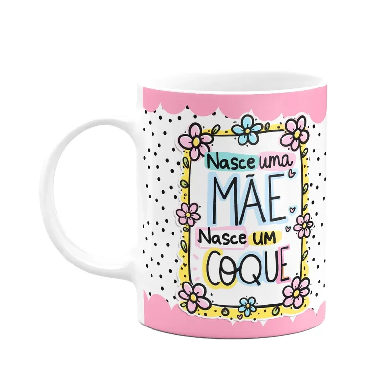 Caneca Mães -nasce Uma Mãe, Nasce Um Coque - Funpink