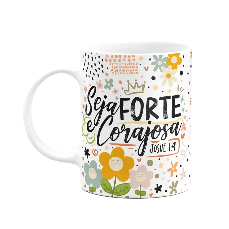 Caneca Motivação, Seja Forte e Corajosa