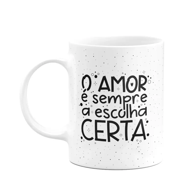 Caneca Motivação - O Amor É Sempre A Melhor Escolha
