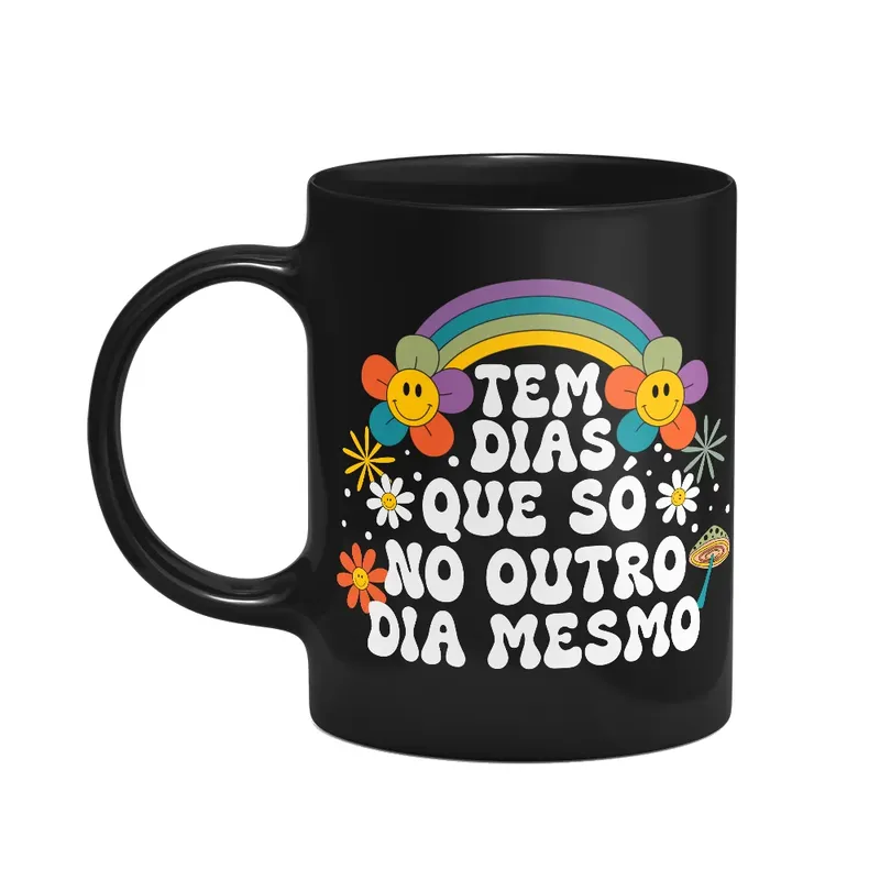 Caneca Divertida Vibes, Tem Dias Que Só No Outro Mesmo
