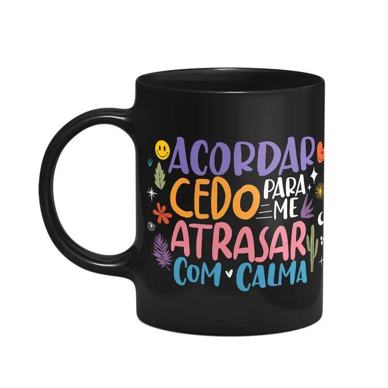 Caneca Divertida Vibes, Acordar Cedo Pra Atrasar Com Calma