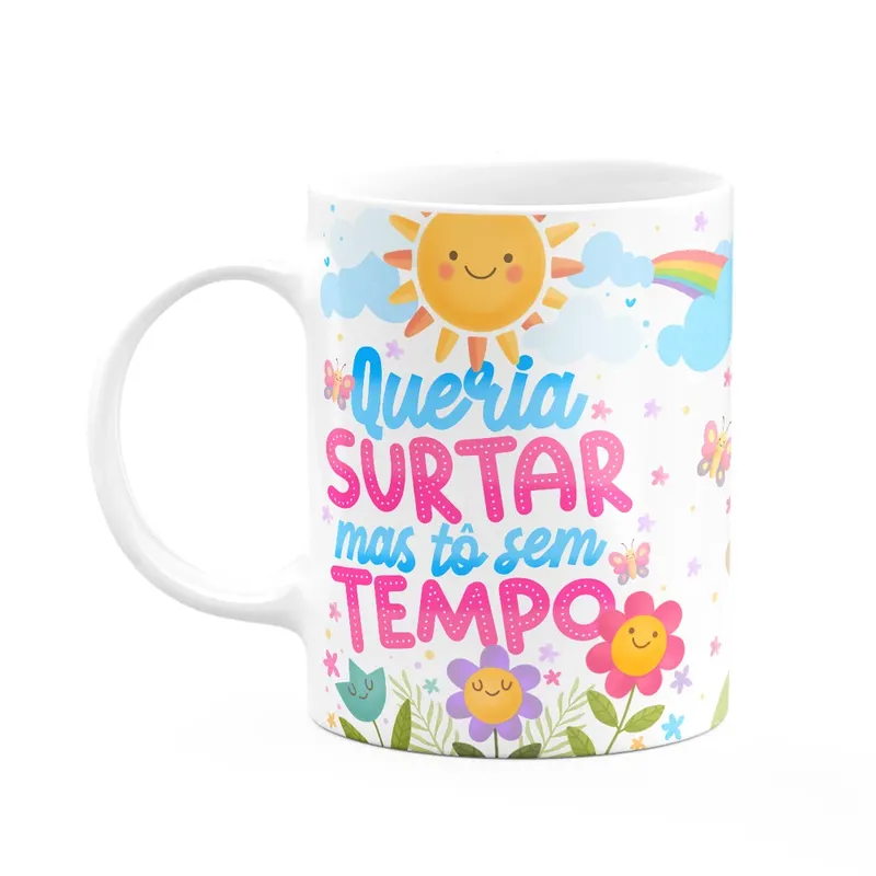 Caneca Divertida Vibes, Queria Surtar, Mas Tô Sem Tempo