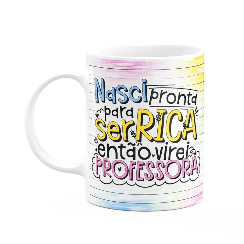 Caneca Professora - Nasci Pronta Para Ser Rica