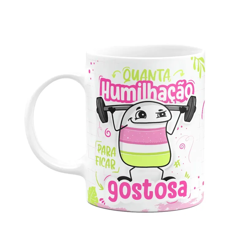 Caneca Flork Girls - Quanta Humilhação Pra Ficar Gostosa!