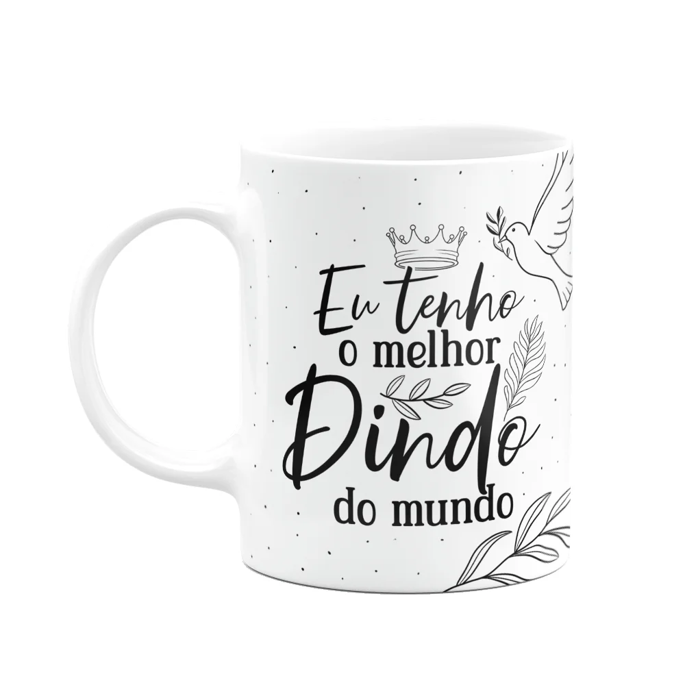 Caneca De Dindos - Eu Tenho O Melhor Dindo Do Mundo