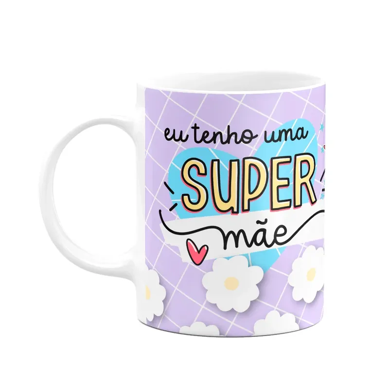 Caneca Mães - Eu Tenho Uma Super Mãe - 325ml