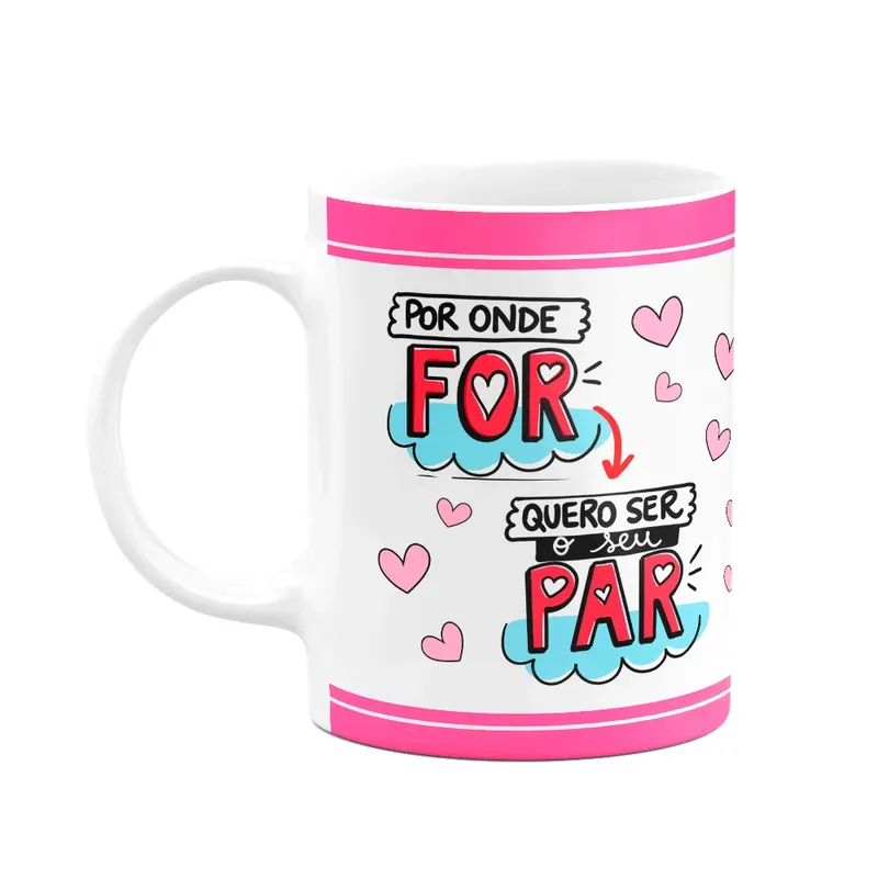 Caneca Namorados - Por Onde For Quero Ser Seu Par