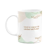 Caneca Motivação - Você É Capaz De Coisas Incríveis