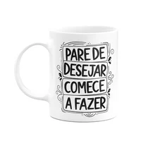 Caneca Motivação - Pare De Desejar, Comece A Fazer