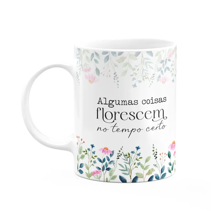 Caneca Florescer - Algumas Coisas Florescem No Tempo Certo