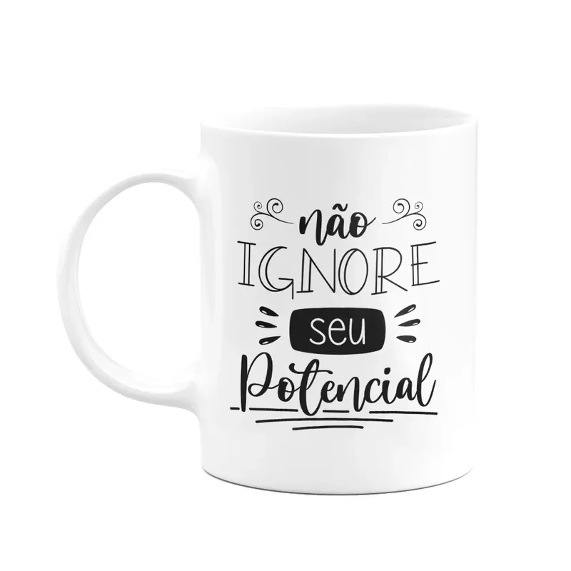 Caneca Motivação - Não Ignore Seu Potencial