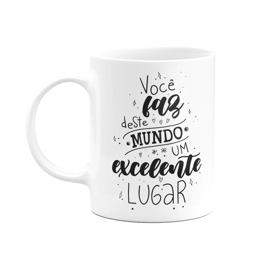 Caneca Motivação - Você Faz Deste Mundo, Um Excelente Lugar