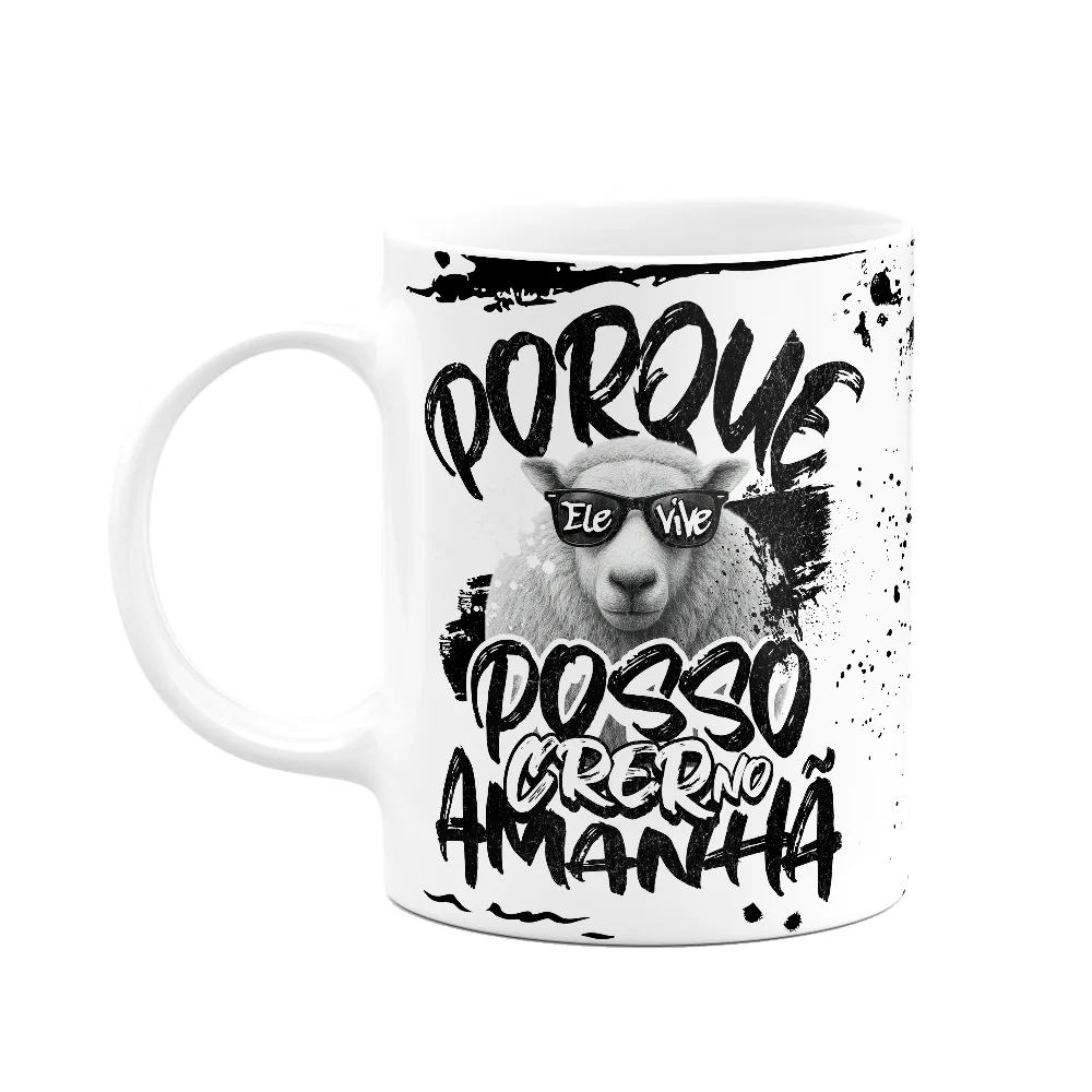 Caneca Religiosa - Porque Ele Vive, Posso Crer No Amanhã!