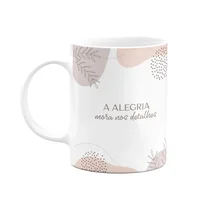 Caneca Motivação - A Alegria Mora Nos Detalhes