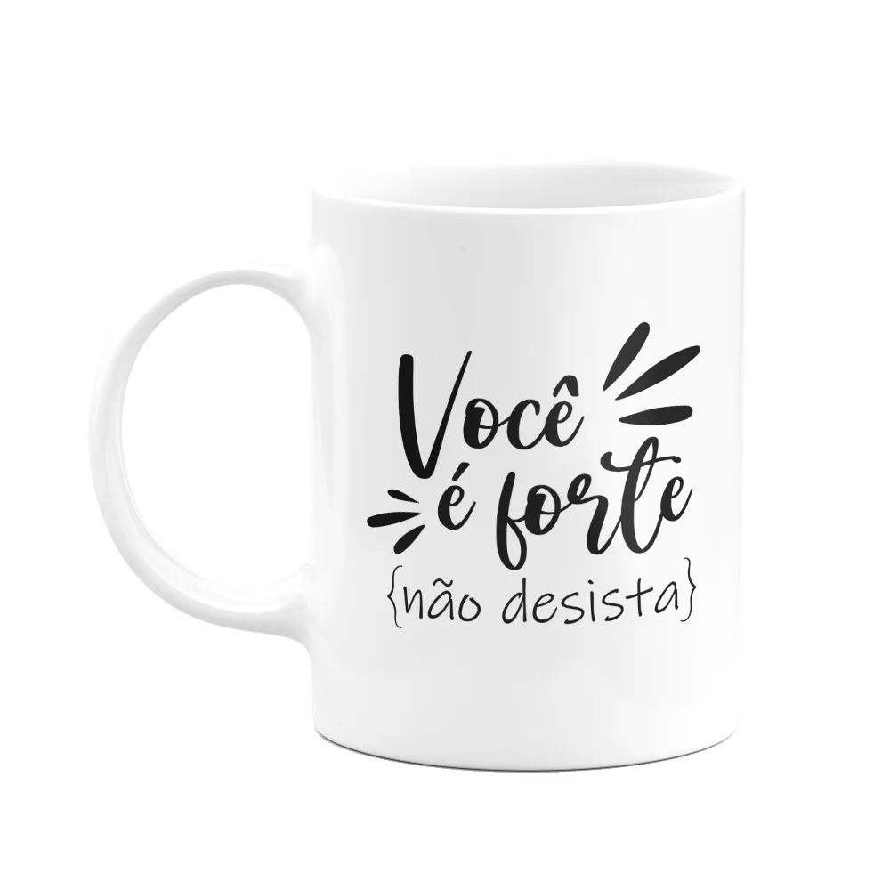 Caneca Motivação - Você É Forte, Não Desista! M2