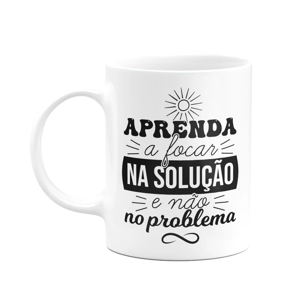 Caneca Motivação - Aprenda A Focar Na Solução