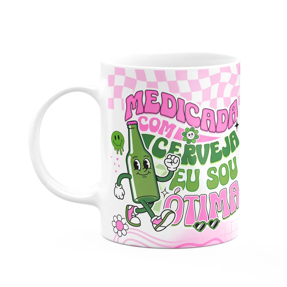 Caneca Divertida Vibes - Medicada Com Cerveja Eu Sou Ótima