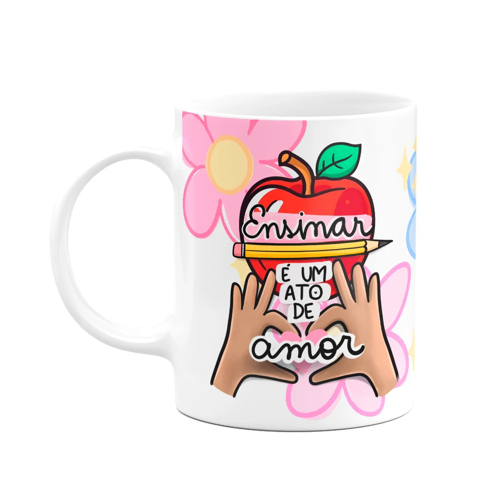 Caneca Professores - Ensinar É Um Ato De Amor