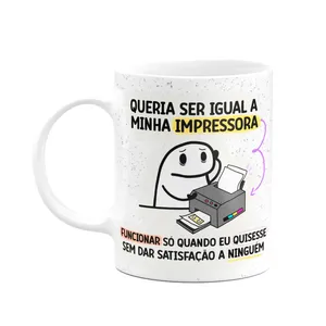 Caneca Divertida Flork - Queria Ser Igual A Minha Impressora