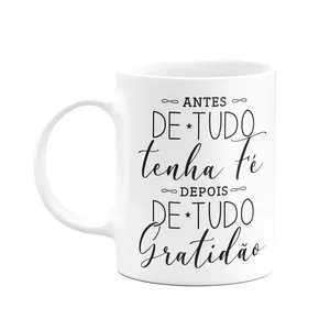 Caneca Motivação - Antes De Tudo Tenha Fé, Depois Gratidão
