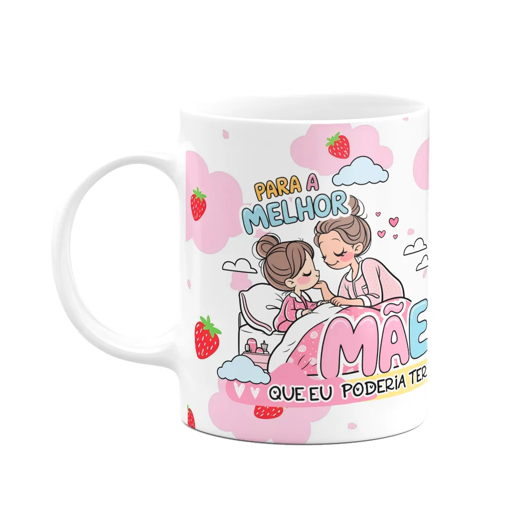 Caneca Mães - Para A Melhor Mãe Que Eu Poderia Ter
