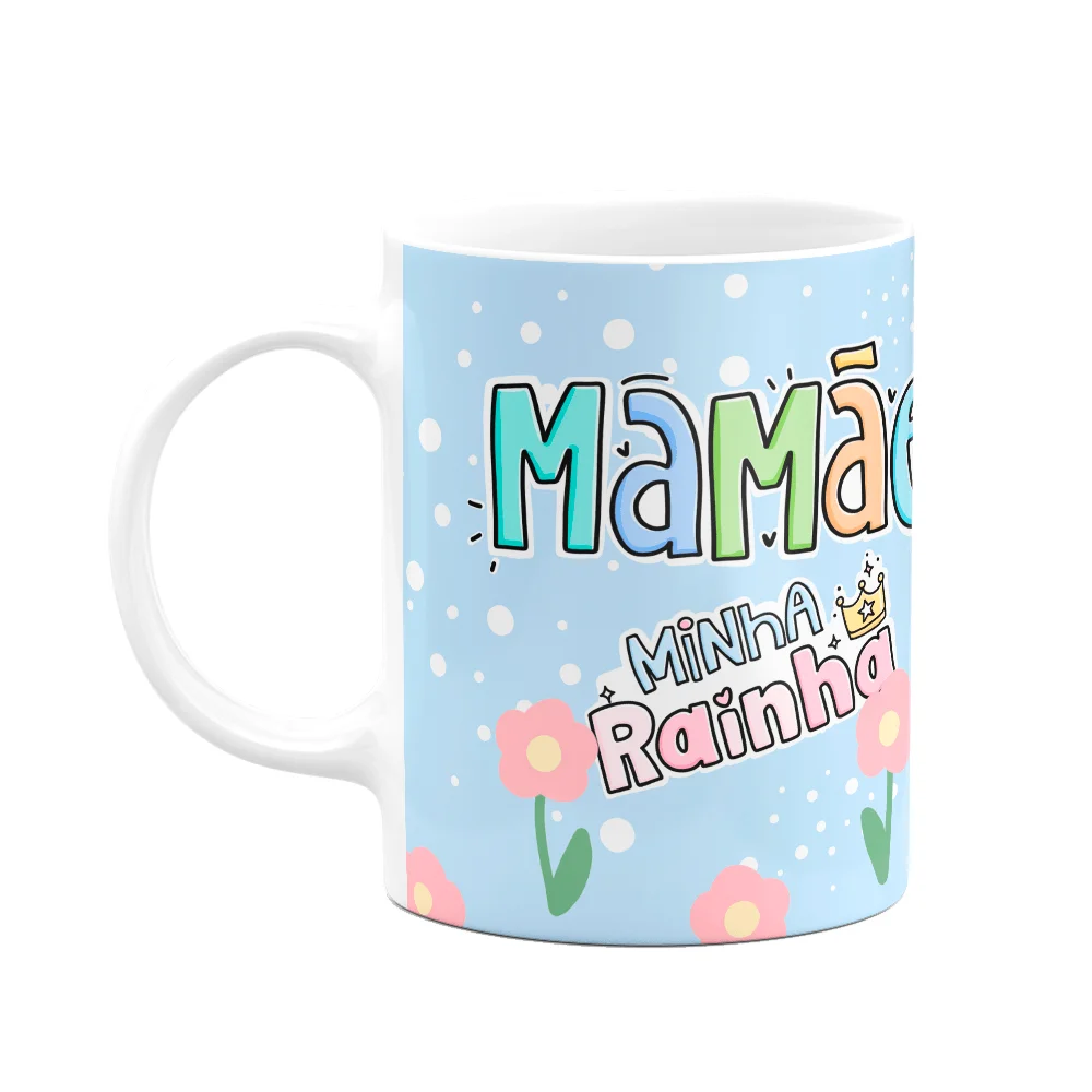 Caneca Mães - Minha Rainha - Ser Mãe É Uma Benção De Deus