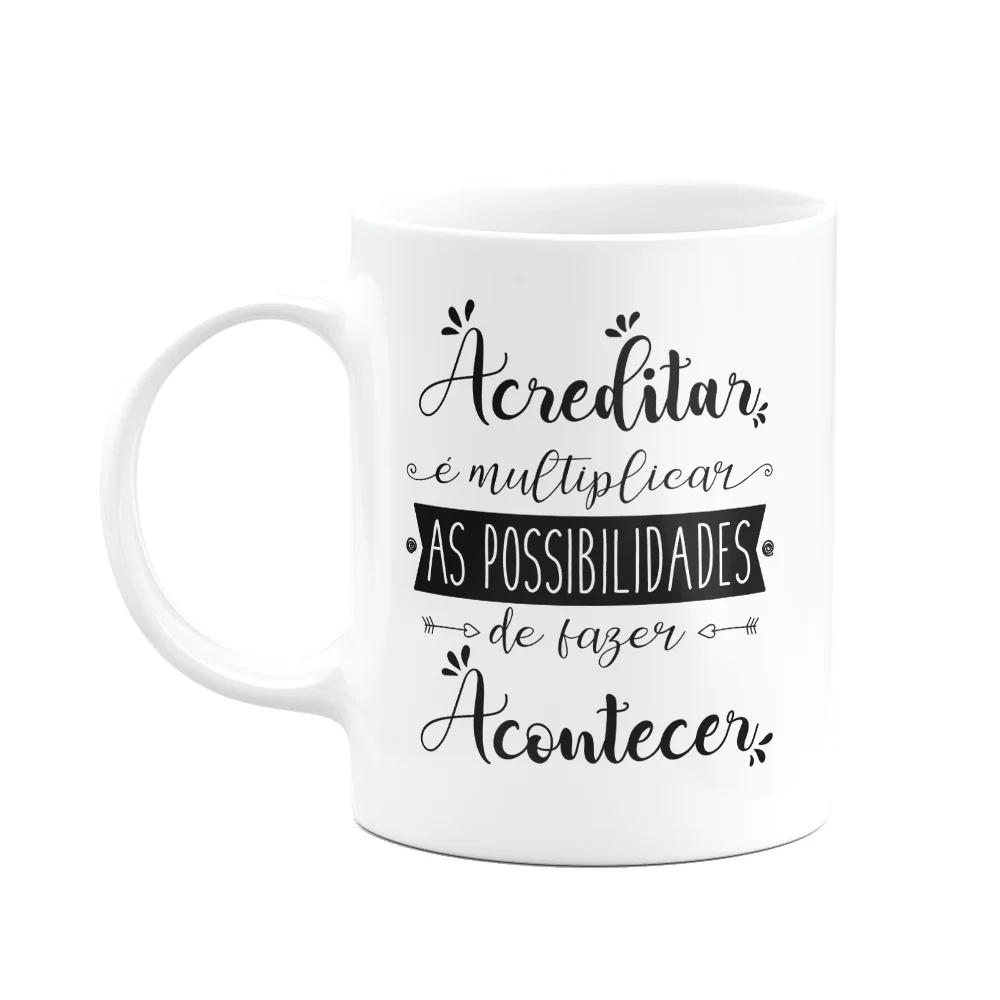 Caneca Motivação - Acreditar É Multiplicar As Possibilidades