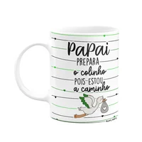 Caneca - Papai, Prepara O Colinho Que Estou A Caminho!