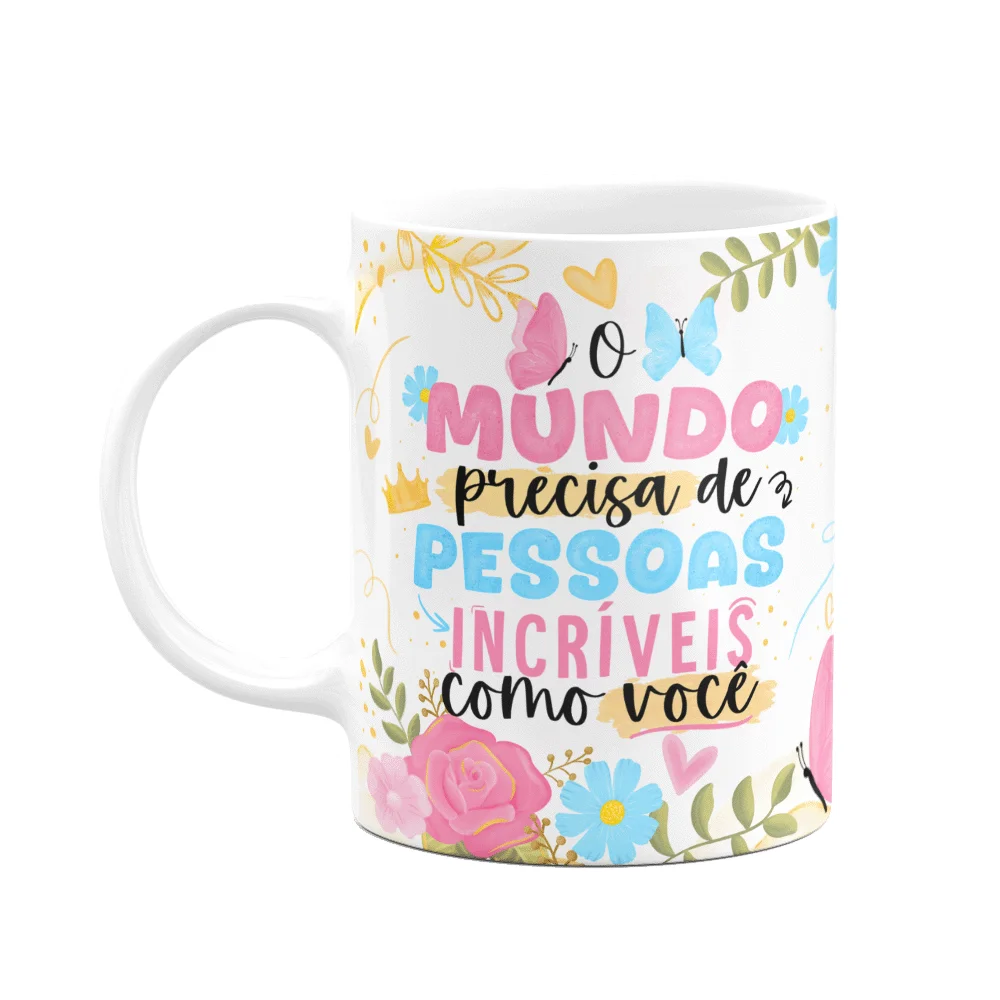 Caneca Floral Mães - O Mundo Precisa De Pessoas Incríveis