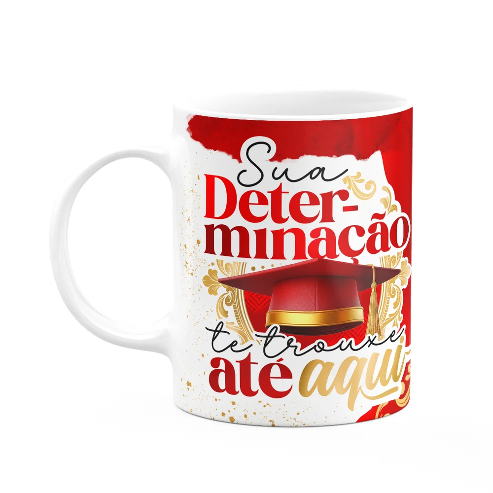 Caneca Formatura G-red - Sua Determinação Te Trouxe Aqui