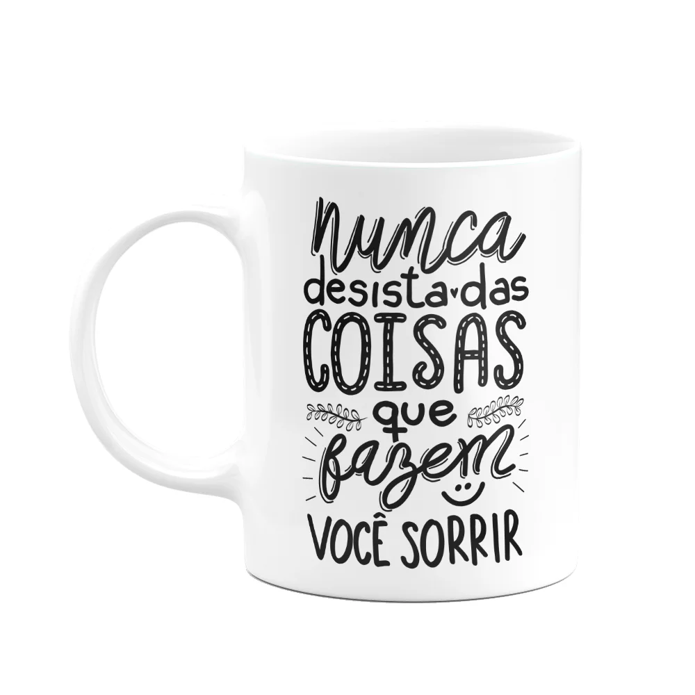 Caneca Motivação - Nunca Desista Do Que Te Faz Sorrir